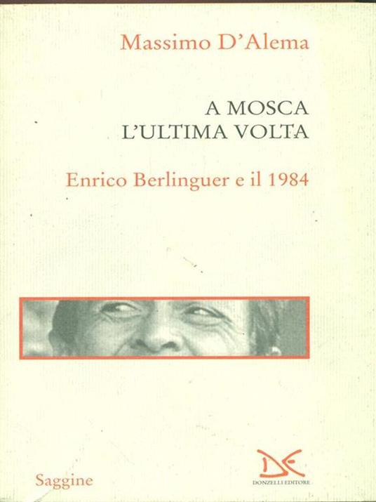 A Mosca l'ultima volta. Enrico Berlinguer e il 1984 - Massimo D'Alema - 2