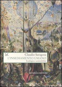 L' insediamento umano. Ecologia e sostenibilità - Claudio Saragosa - copertina