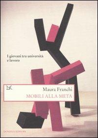 Mobili alla meta. I giovani tra università e lavoro - Maura Franchi - copertina