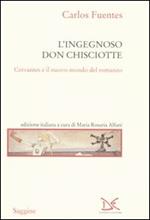 L' ingegnoso Don Chisciotte. Cervantes e il nuovo mondo del romanzo