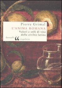 L' anima romana. Valori e stili di vita della civiltà latina - Pierre Grimal - copertina