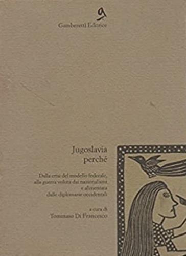 Jugoslavia perché. Dalla crisi del modello federale alla guerra - copertina