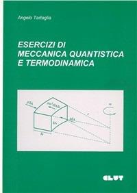 Esercizi di meccanica quantistica e termodinamica - Angelo Tartaglia - copertina