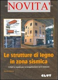 Le strutture di legno in zona sismica - Ario Ceccotti,Maurizio Follesa,Marco P. Lauriola - copertina