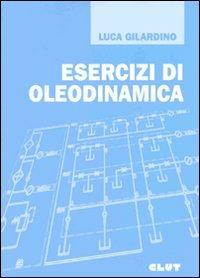 Esercizi di oleodinamica - Luca Gilardino - copertina