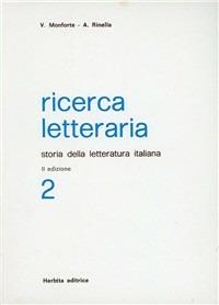 Ricerca letteraria. Storia della letteratura italiana. Per le Scuole superiori. Vol. 2 - Vincenzo Monforte,Augusta Rinella - copertina