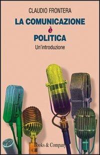 La comunicazione è politica - Claudio Frontera - copertina