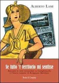 Se tutto 'r territorio mi sentisse. Racconti in versi vernacolari su Castiglioncello e l'intero comune di Rosignano Marittimo - Alberto Lami - copertina