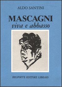 Mascagni viva e abbasso - Aldo Santini - copertina