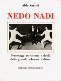 Nedo Nadi. Personaggi retroscena e duelli della grande scherma italiana - Aldo Santini - copertina