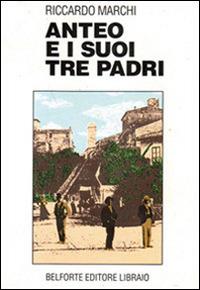 Anteo e i suoi tre padri - Riccardo Marchi - copertina