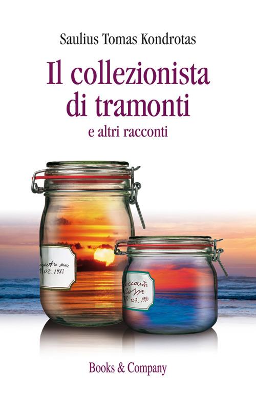 Il collezionista di tramonti e altri racconti - Saulius Tomas Kondrotas - copertina