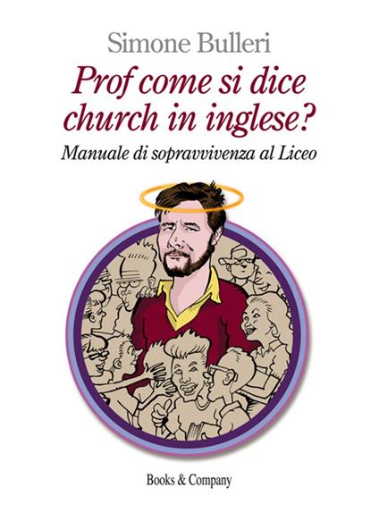 Prof come si dice church in inglese? Manuale di sopravvivenza al Liceo - Simone Bulleri - copertina