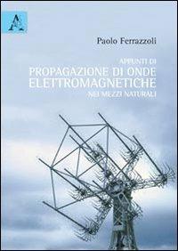 Appunti di propagazione di onde elettromagnetiche - Paolo Ferrazzoli - copertina