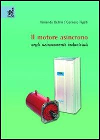 Il motore asincrono negli azionamenti industriali - Armando Bellini,Gennaro Figalli - copertina