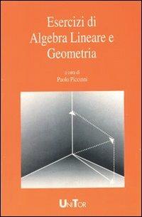 Esercizi di algebra lineare e geometria. Vol. 1: Matrici e sistemi di equazioni lineari. - Paolo Piccinni - copertina