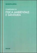 Compendio tecnico di fisica ambientale e sanitaria (Rumore. Radiazioni elettromagnetiche non ionizzanti. Radiazioni direttamente e indirettamente ionizzanti)