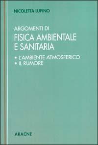 Argomenti di fisica ambientale e sanitaria (L'ambiente atmosferico. Il rumore) - Nicoletta Lupino - copertina