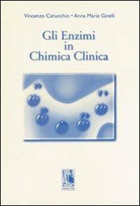 Gli enzimi in chimica clinica - Vincenzo Carunchio,Anna M. Girelli - copertina