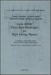 GaAs MMIC front-end electronics for high energy physics - Franco Giannini,Ernesto Limiti,Giancarlo Orengo - copertina