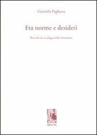 Fra norme e desideri. Ricerche di sociologia della letteratura - Graziella Pagliano - copertina