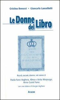 Le donne del libro. Ricordi, racconti, drammi, miti minimi di Paola Fano Voghera, Alma e Anita Morpurgo, Anna Curiel Fano - Cristina Benussi,Giancarlo Lancellotti - copertina