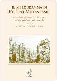 Il melodramma di Pietro Metastasio. La poesia, la musica, la messa in scena e l'opera italiana nel Settecento - M. Grazia Accorsi,de Van Gilles,Marina Mayrhofer - copertina