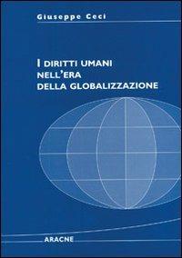 I diritti umani nell'era della globalizzazione - Giuseppe Ceci - copertina