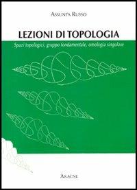 Topologia generale. Spazi topologici, gruppo fondamentale, omologia singolare - Assunta Russo - copertina