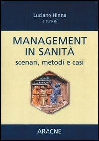 Management in sanità. Scenari, metodi e casi - Luciano Hinna - copertina