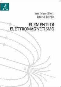 Elementi di elettromagnetismo - Bruno Borgia,Amilcare Bietti - copertina