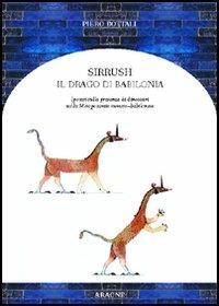 Sirrush, il drago di Babilonia. Ipotesi sulla presenza di dinosauri nella Mesopotamia sumero-babilonese - Piero Bottali - copertina
