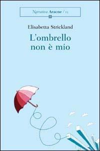 L'ombrello non è mio - Elisabetta Strickland - copertina
