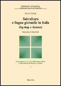 Subcultura e lingua giovanile in Italia. Hip-hop e dintorni - Arno Scholz - copertina