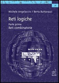 Reti logiche. Vol. 1: Reti combinatorie - Michele Angelaccio,Berta Buttarazzi - copertina