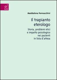 Il trapianto eterologo. Storia, problemi etici e impatto psicologico nei pazienti in lista d'attesa - Maddalena Pennacchini - copertina