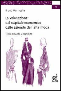 La valutazione del capitale economico delle aziende dell'alta moda. Teoria e pratica a confronto - Bruno Marsigalia - copertina
