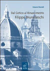 Dal Gotico al Rinascimento. Filippo Brunelleschi. Lezioni - Cesare Brandi - copertina