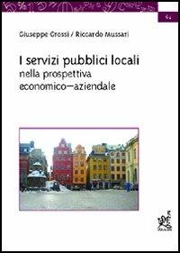 I servizi pubblici locali nella prospettiva economico-aziendale - Giuseppe Grossi,Riccardo Mussari - copertina