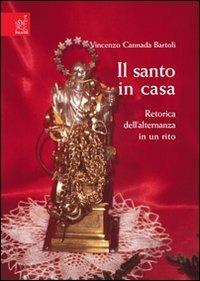 Il santo in casa. Retorica dell'alternanza in un rito - Eugenio Cannada Bartoli - copertina