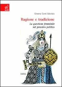 Ragione e tradizione. La questione femminile nel pensiero politico - Ginevra Conti Odorisio - copertina