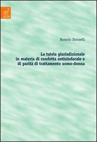 La tutela giurisdizionale in materia di condotta antisindacale e di parità di trattamento uomo-donna - Romolo Donzelli - copertina