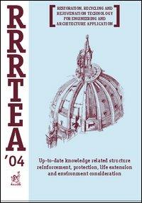 RRRTEA '04. Restoration, recycling and rejuvenation technology for engineering and architecture application. Proceedings of the International conference (2004) - copertina