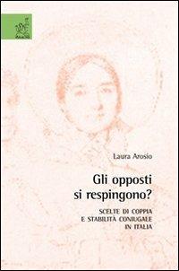 Gli opposti si respingono? Scelte di coppia e stabilità coniugale in Italia - Laura Arosio - copertina