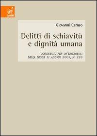 Delitti di schiavitù e dignità umana. Contributo per un'ermeneusi della Legge 11 agosto 2003, n.228 - Giovanni Caruso - copertina