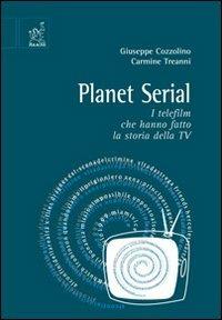 Planet serial. I telefilm che hanno fatto la storia della Tv - Giuseppe Cozzolino,Carmine Treanni - copertina