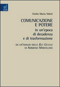 Comunicazione e potere in un'epoca di decadenza e di trasformazione. Da un'analisi delle Res gestae di Ammiano Marcellino - Giulia M. Sidoti - copertina
