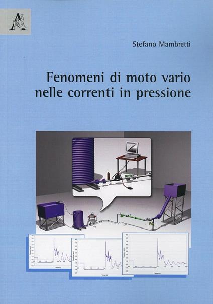Fenomeni di moto vario nelle condotte in pressione, con particolare attenzione al modello elastico, ovvero il cosiddetto colpo d'ariete - Stefano Mambretti - copertina