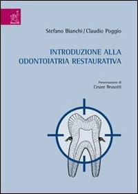 Introduzione all'odontoiatria restaurativa - Claudio Poggio,Stefano Bianchi - copertina