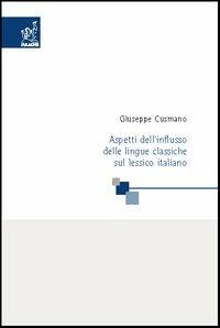 Aspetti dell'influsso delle lingue classiche sul lessico italiano. Appunti per un laboratorio di storia della lingua italiana - Giuseppe Cusmano - copertina